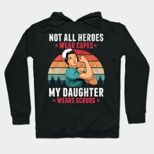 Not All Heroes Wear Capes My Daughter Wears Scrub Nurse Gift Hoodie